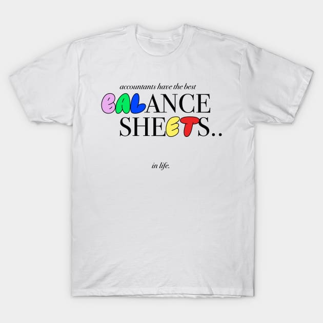 Accountant Have The Best Balance Sheets Funny Gift T-Shirt by sleepworker